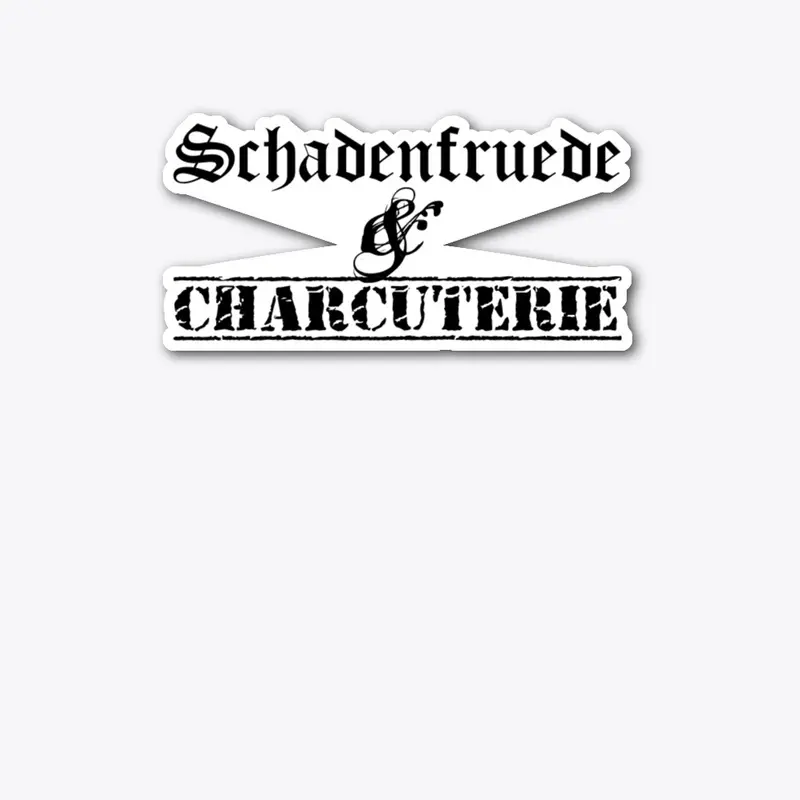 Schadenfruede and Charcuterie